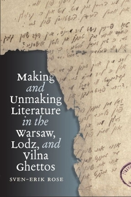 Making and Unmaking Literature in the Warsaw, Lodz, and Vilna Ghettos(English, Paperback, Rose Sven-Erik)