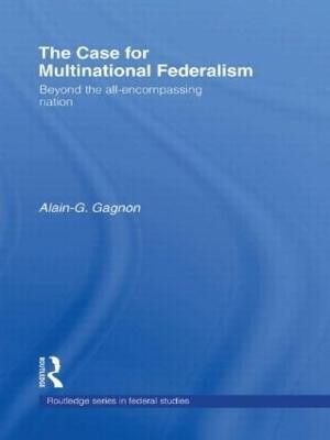 The Case for Multinational Federalism  - Beyond the All-Encompassing Nation(English, Hardcover, Gagnon Alain-G.)