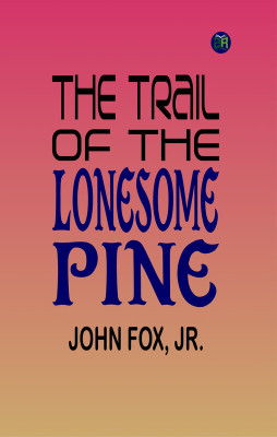 The Trail of the Lonesome Pine(Paperback, JOHN FOX, JR.)
