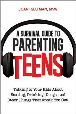 A Survival Guide to Parenting Teens: Talking to Your Kids About Sexting, Drinking, Drugs, and Other Things That Freak You Out(English, Paperback, Geltman Msw, Joani)