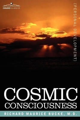 Cosmic Consciousness  - A Study in the Evolution of the Human Mind(English, Paperback, Bucke Richard Maurice Dr Dr)
