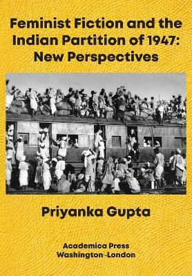 Feminist Fiction and the Indian Partition of 1947(English, Hardcover, Gupta Priyanka)