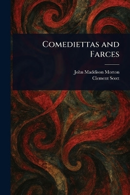 Comediettas and Farces(English, Paperback, Morton John Maddison)