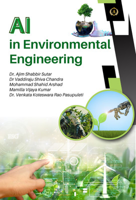 Ai In Environmental Engineering(Paperback, Dr. Ajim Shabbir Sutar, Dr Vaddiraju Shiva Chandra, Mohammad Shahid Arshad, M. V. K, Dr. V. K. R. P)