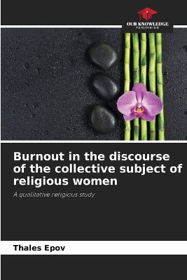 Burnout in the discourse of the collective subject of religious women(English, Paperback, Epov Thales)