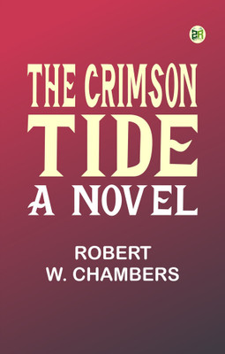 The Crimson Tide A Novel(Paperback, Robert W. Chambers)