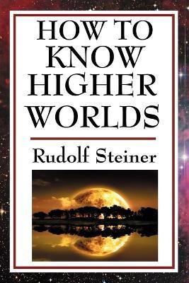 How to Know Higher Worlds(English, Paperback, Steiner Rudolf)