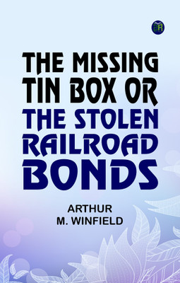 The Missing Tin Box Or The Stolen Railroad Bonds(Paperback, ARTHUR M. WINFIELD)