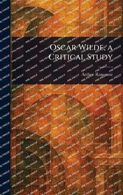 Oscar Wilde, a Critical Study(English, Hardcover, Ransome Arthur)