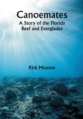 Canoemates; A Story of the Florida Reef and Everglades(Paperback, Kirk Munroe)