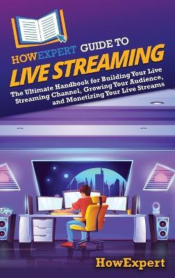 HowExpert Guide to Live Streaming(English, Hardcover, Howexpert)