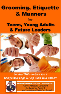 Grooming, Etiquette & Manners for Teens, Young Adults & Future Leaders  - Grooming, Etiquette
& Manners
for
Teens, Young Adults
& Future Leaders: 
Survival Skills to Give You a
Competitive Edge & Help Build Your Career!(Paperback, Gerard Assey)