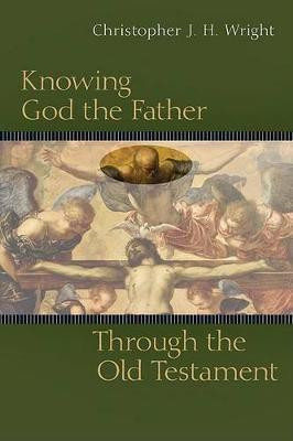 Knowing God the Father Through the Old Testament(English, Paperback, Wright Christopher J. H.)
