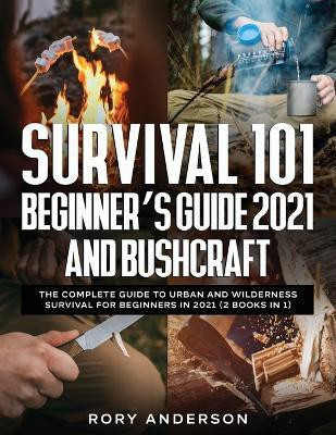 Survival 101 Beginner's Guide 2021 AND Bushcraft(English, Paperback, Anderson Rory)