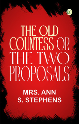 The Old Countess or, The Two Proposals(Paperback, Mrs. Ann S. Stephens)