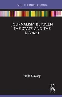 Journalism Between the State and the Market(English, Hardcover, Sjovaag Helle)