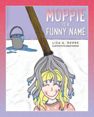 Moppie is a Funny Name(English, Paperback, Boone Lisa A)