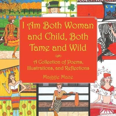 I Am Both Woman and Child, Both Tame and Wild(English, Paperback, Maze Maggie)