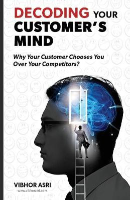 Decoding Your Customer's Mind(English, Paperback, Asri Vibhor)