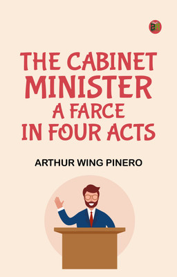 The cabinet minister A farce in four acts(Paperback, Arthur Wing Pinero)
