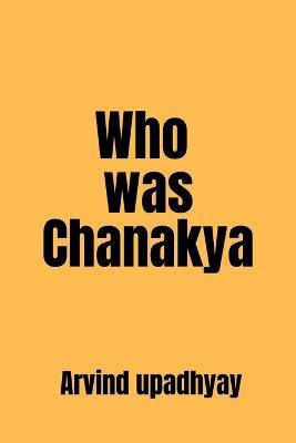 Who was Chanakya(English, Paperback, Upadhyay Arvind)