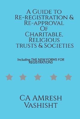 A Guide to Re-registration & Re-approval Of Charitable, Religious Trusts & Societies(English, Paperback, Vashisht Amresh)