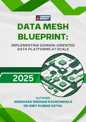 Data Mesh Blueprint: Implementing Domain-Oriented Data Platforms at Scale 2025(Paperback, Author1: SRINIVASA SRIDHAR KAVIKONDALA, Author2: DR AMIT KUMAR GOYAL)