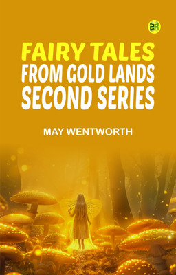 Fairy Tales from Gold Lands: Second Series(Paperback, May Wentworth)