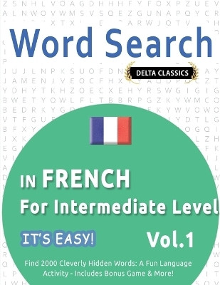 Word Search in French for Intermediate Level - It's Easy! Vol.1 - Delta Classics - Find 2000 Cleverly Hidden Words(English, Paperback, Best Activity Books)