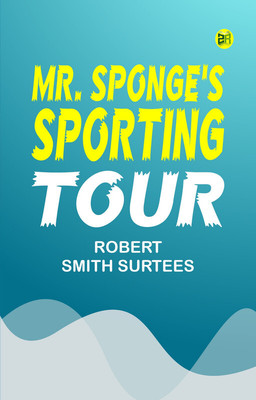 Mr. Sponge's Sporting Tour(Paperback, Robert Smith Surtees)