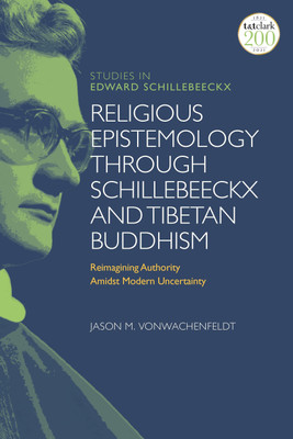 Religious Epistemology through Schillebeeckx and Tibetan Buddhism(English, Hardcover, VonWachenfeldt Jason M. Dr)