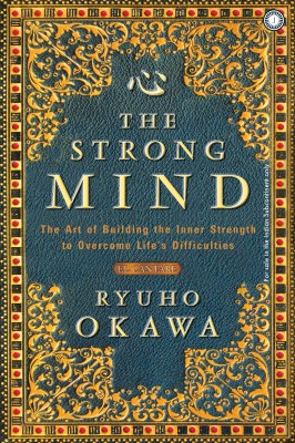 The Strong Mind: The Art of Building the Inner Strength to Overcome Life’s Difficulties(Paperback, Ryuho Okawa)