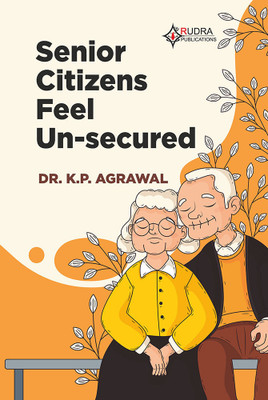 SENIOR CITIZENS FEEL UN-SECURED(Paperback, Dr.K.P.Agrawal)