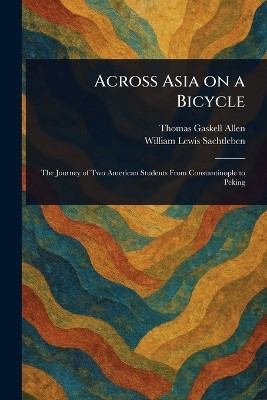 Across Asia on a Bicycle(English, Paperback, Allen Thomas Gaskell)
