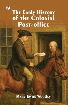 The Early History of the Colonial Post-Office(Hardcover, Mary Emma Woolley)