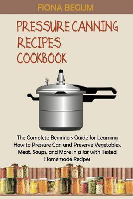 Pressure Canning Recipes Cookbook(English, Paperback, Begum Fiona)