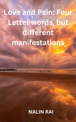 Love and Pain: Four Letter words, but different manifestations(Paperback, NALIN RAI)