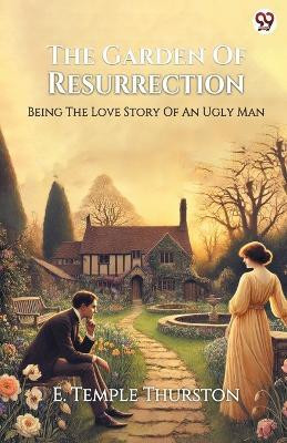 The Garden Of ResurrectionBeing The Love Story Of An Ugly Man (Edition1)(English, Paperback, Thurston E Temple)