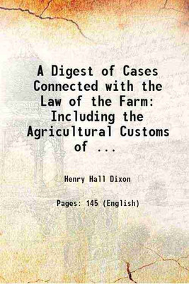 A Digest of Cases Connected with the Law of the Farm: Including the Agricultural Customs of ... 1879 [Hardcover](Hardcover, Henry Hall Dixon)