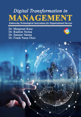 Digital Transformation in Management: Embracing Technological Innovations for Organizational Success(Paperback, Dr Manpreet Kaur, Dr. Rashim Verma, Dr. Sameer Varma, Dr. Frank Nana Otoo) Digital Transformation in Management: Embracing Technological Innovations for Organizational Success(Paperback, Dr Manpreet Kaur, Dr. Rashim Verma, Dr. Sameer Varma, Dr. Frank Nana Otoo)