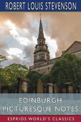 Edinburgh Picturesque Notes (Esprios Classics)(English, Paperback, Stevenson Robert Louis)