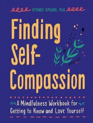 Finding Self-Compassion(English, Diary, Spears Sydney PhD LSCSW)
