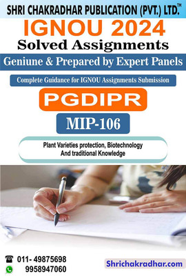 IGNOU MIP 106 Solved Assignment 2024 Plant Varieties Protection, Biotechnology and Traditional Knowledge IGNOU Solved Assignment IGNOU PGDIPR IGNOU Post Graduate Diploma in Intellectual Property Rights (2024) mip106(Black and White Printed (Staple Bound), Bhavya Kumar Sahni) IGNOU MIP 106 Solved Assignment 2024 Plant Varieties Protection, Biotechnology and Traditional Knowledge IGNOU Solved Assignment IGNOU PGDIPR IGNOU Post Graduate Diploma in Intellectual Property Rights (2024) mip106(Black and White Printed (Staple Bound), Bhavya Kumar Sahni)