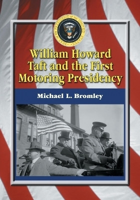 William Howard Taft and the First Motoring Presidency, 1909-1913(English, Paperback, Bromley Michael L.)