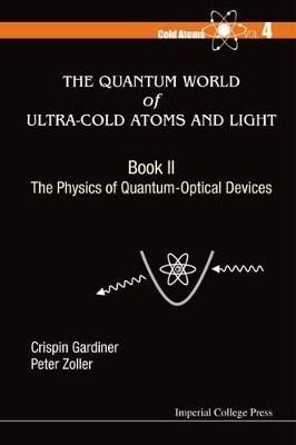 Quantum World Of Ultra-cold Atoms And Light, The - Book Ii: The Physics Of Quantum-optical Devices(English, Paperback, Gardiner Crispin W)