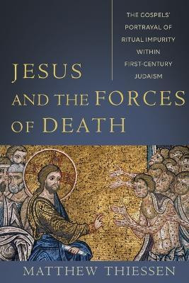 Jesus and the Forces of Death - The Gospels` Portrayal of Ritual Impurity within First-Century Judaism(English, Paperback, Thiessen Matthew)