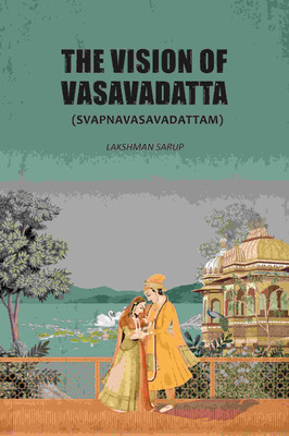 The Vision Of Vasavadatta: (Svapnavasavadattam)(Paperback, Lakshman Sarup)