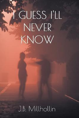 I Guess I'll Never Know(English, Paperback, Millhollin J B)