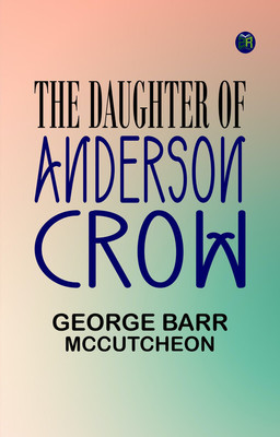 The Daughter of Anderson Crow(Paperback, George Barr McCutcheon)