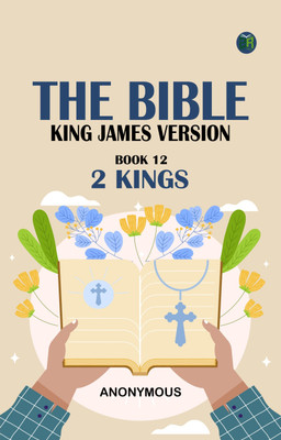 The Bible, King James version, Book 12: 2 Kings(Paperback, Anonymous)